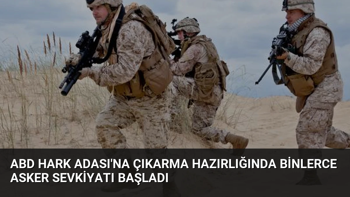 ABD Hark Adası’na Çıkarma Hazırlığında Binlerce Asker Sevkiyatı Başladı