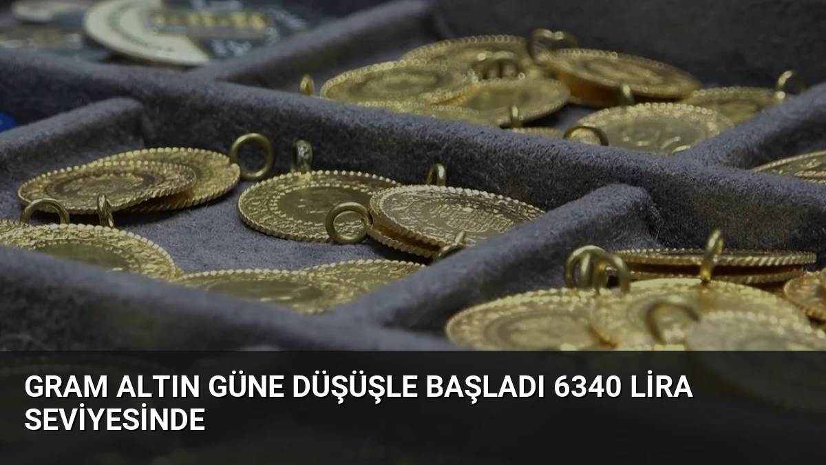 Gram Altın Güne Düşüşle Başladı 6340 Lira Seviyesinde