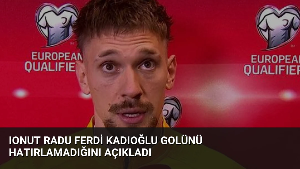Ionut Radu Ferdi Kadıoğlu Golünü Hatırlamadığını Açıkladı
