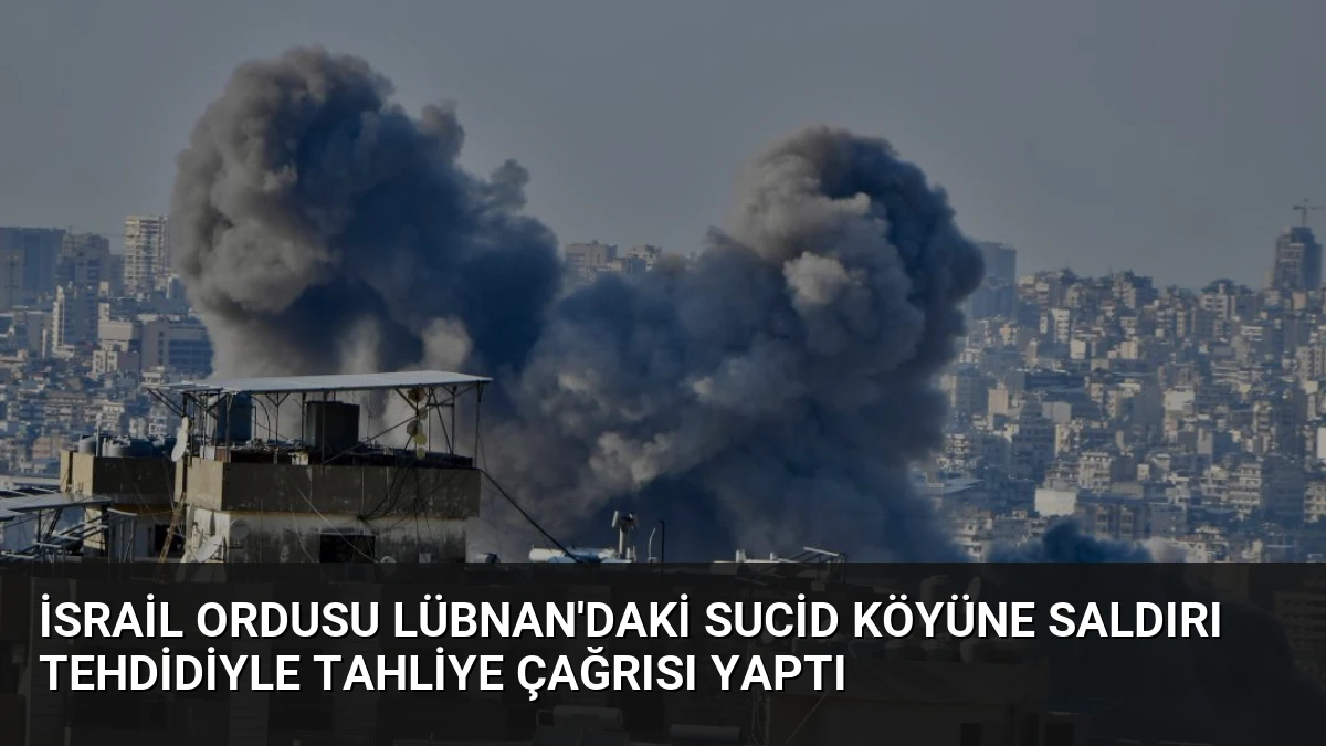 İsrail Ordusu Lübnan’daki Sucid Köyüne Saldırı Tehdidiyle Tahliye Çağrısı Yaptı