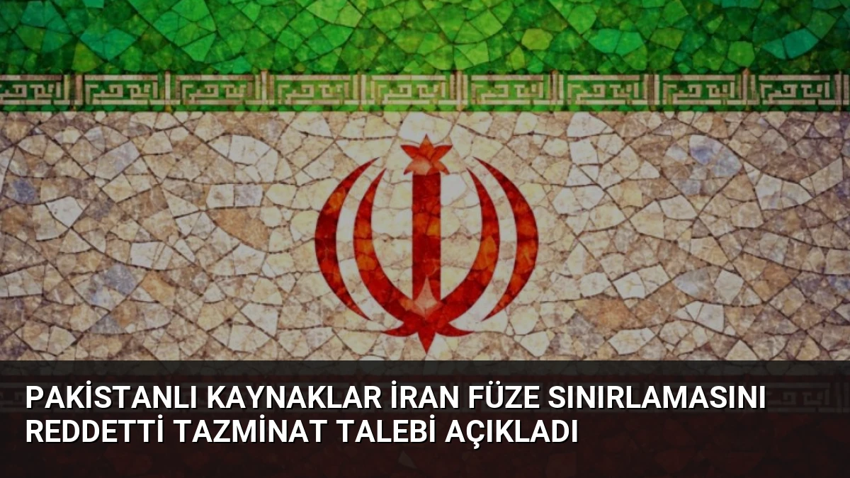 Pakistanlı Kaynaklar İran Füze Sınırlamasını Reddetti Tazminat Talebi Açıkladı