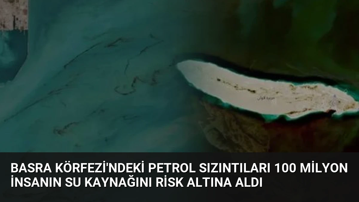Basra Körfezi’ndeki Petrol Sızıntıları 100 Milyon İnsanın Su Kaynağını Risk Altına Aldı