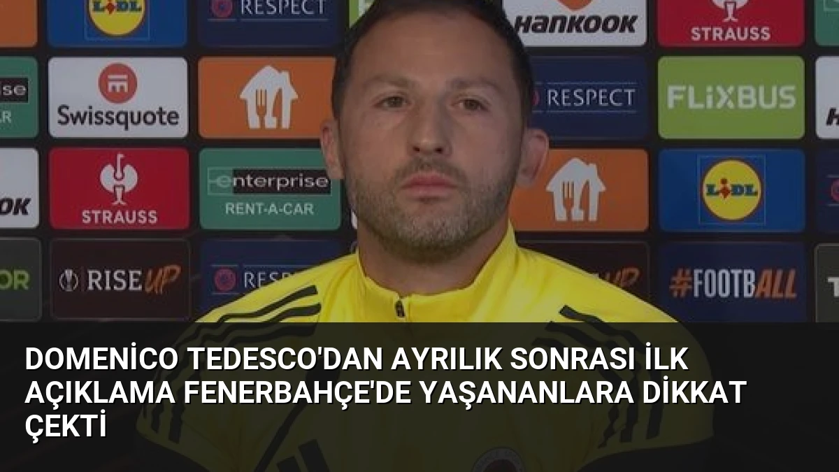 Domenico Tedesco’dan Ayrılık Sonrası İlk Açıklama Fenerbahçe’de Yaşananlara Dikkat Çekti