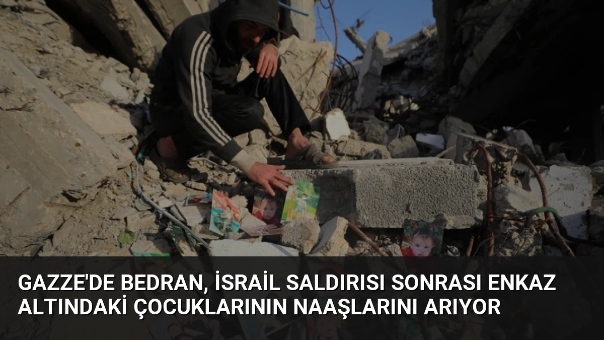 Gazze’de Bedran, İsrail Saldırısı Sonrası Enkaz Altındaki Çocuklarının Naaşlarını Arıyor
