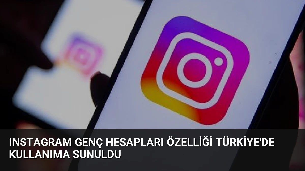 Instagram Genç Hesapları Özelliği Türkiye’de Kullanıma Sunuldu