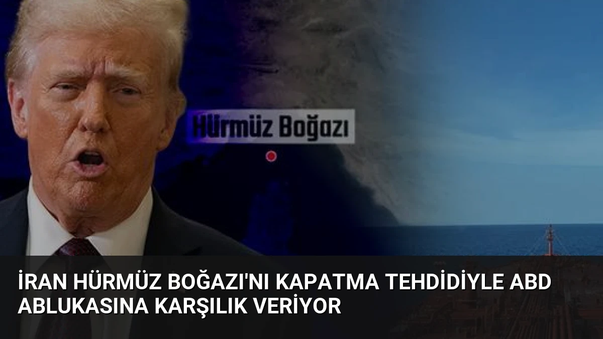 İran Hürmüz Boğazı’nı Kapatma Tehdidiyle ABD Ablukasına Karşılık Veriyor