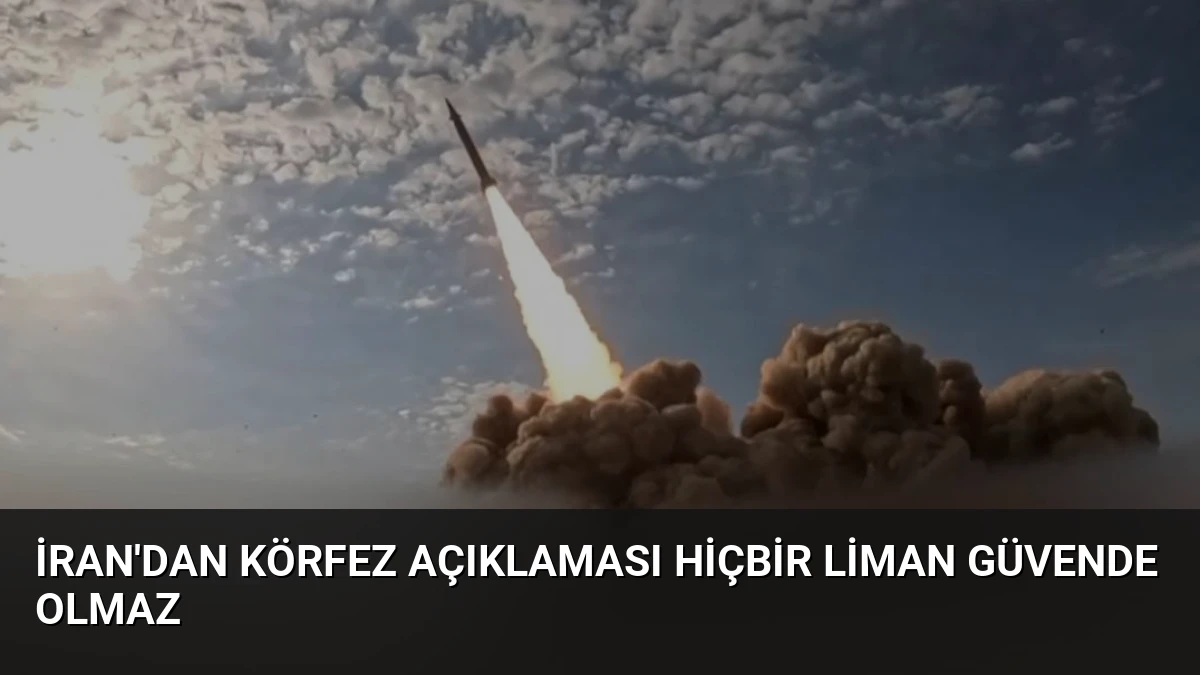 İran’dan Körfez Açıklaması Hiçbir Liman Güvende Olmaz
