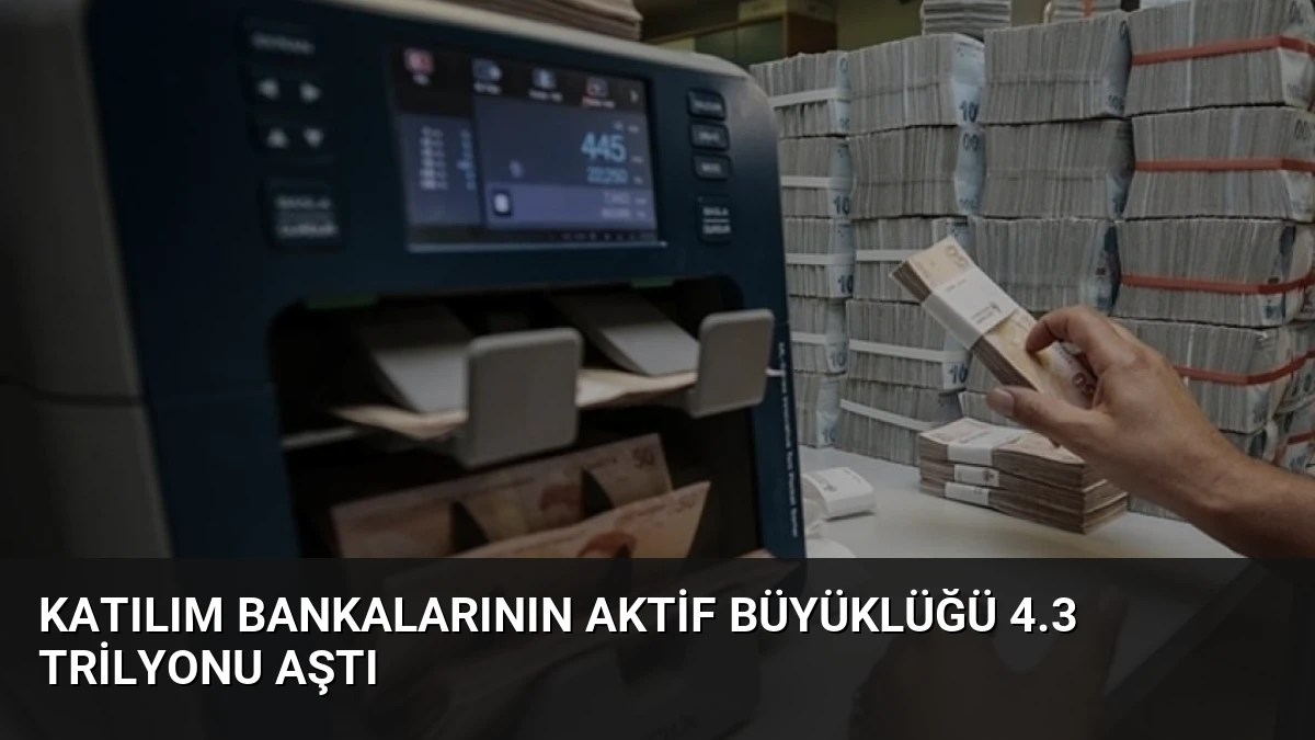 Katılım Bankalarının Aktif Büyüklüğü 4.3 Trilyonu Aştı