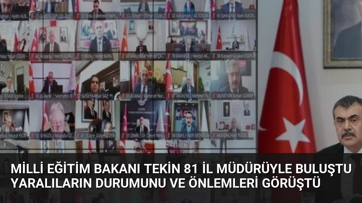 Milli Eğitim Bakanı Tekin 81 İl Müdürüyle Buluştu Yaralıların Durumunu ve Önlemleri Görüştü