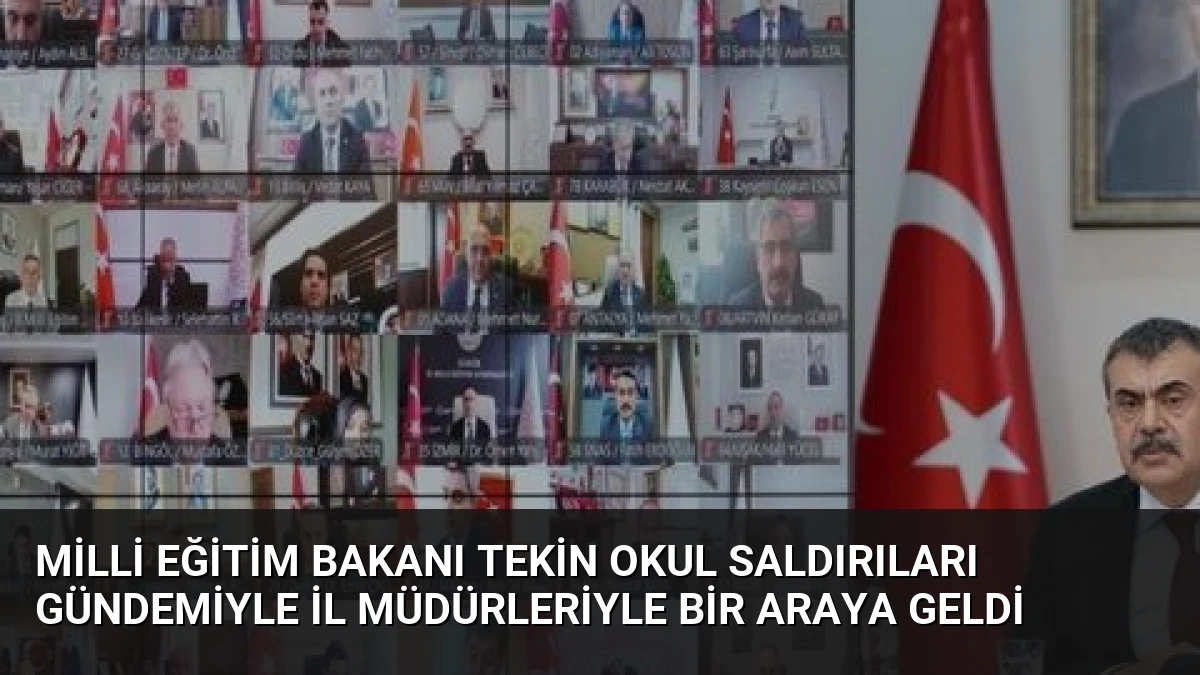 Milli Eğitim Bakanı Tekin Okul Saldırıları Gündemiyle İl Müdürleriyle Bir Araya Geldi