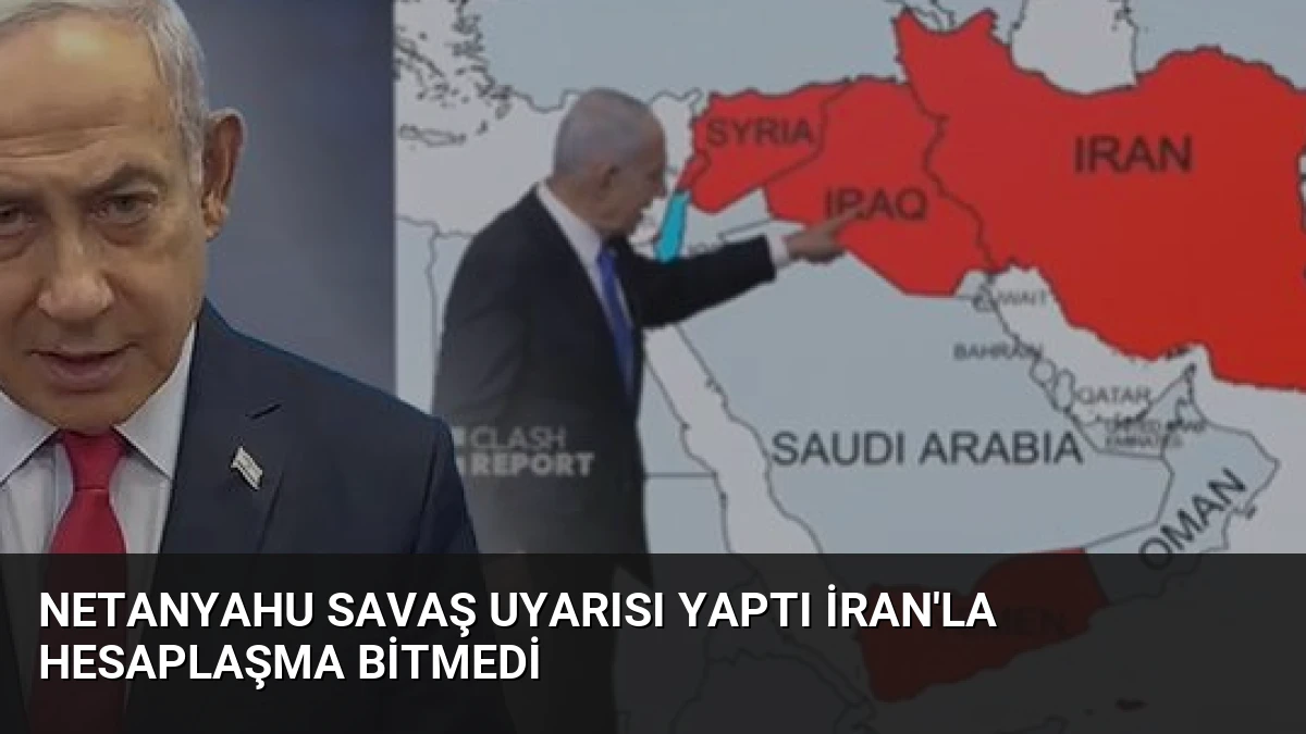 Netanyahu Savaş Uyarısı Yaptı İran’la Hesaplaşma Bitmedi