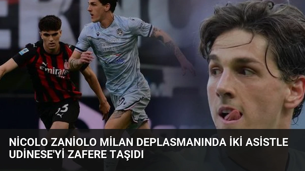 Nicolo Zaniolo Milan Deplasmanında İki Asistle Udinese’yi Zafere Taşıdı
