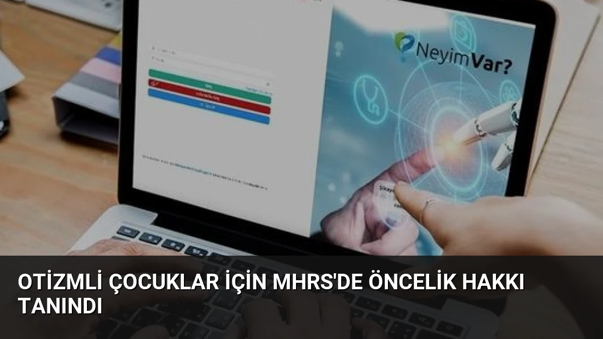 Otizmli Çocuklar İçin MHRS’de Öncelik Hakkı Tanındı