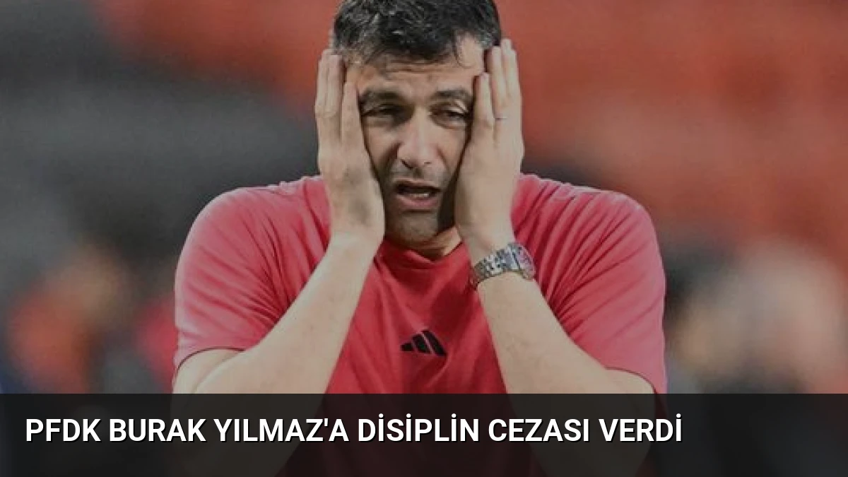 PFDK Burak Yılmaz’a Disiplin Cezası Verdi