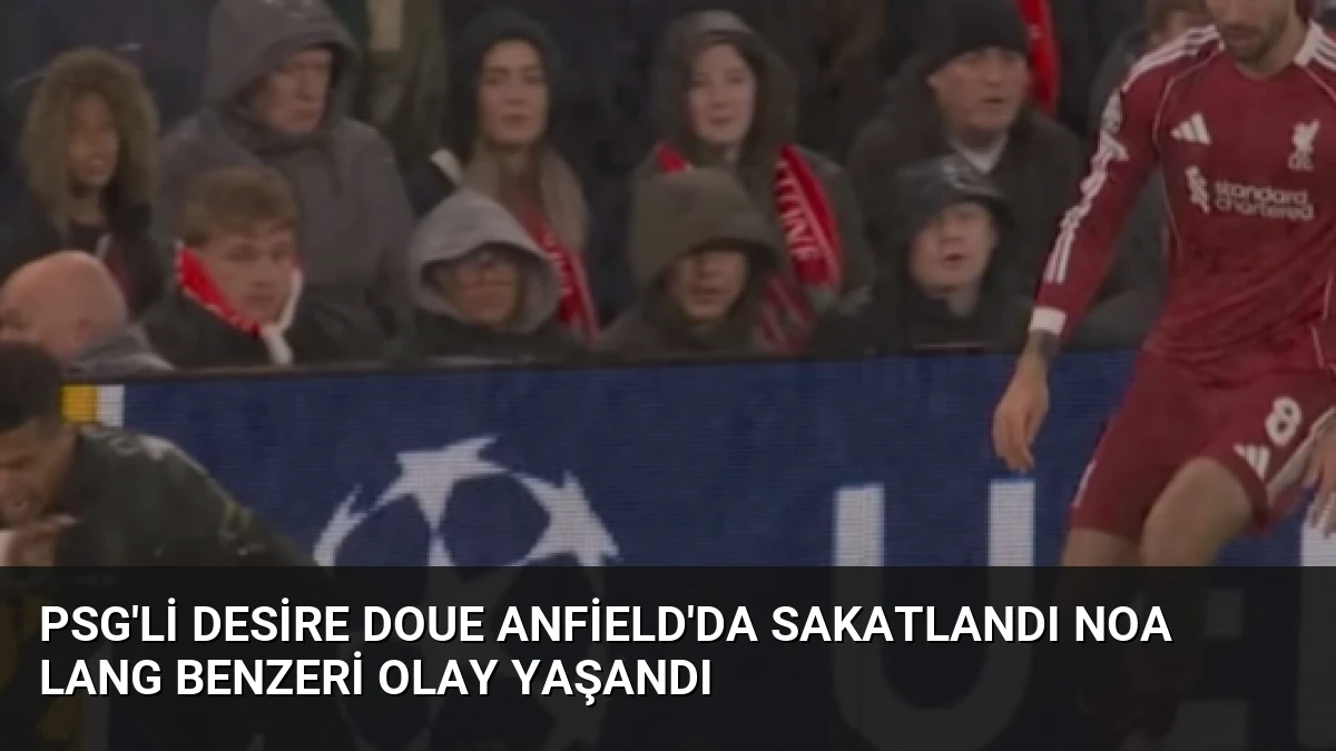 PSG’li Desire Doue Anfield’da Sakatlandı Noa Lang Benzeri Olay Yaşandı