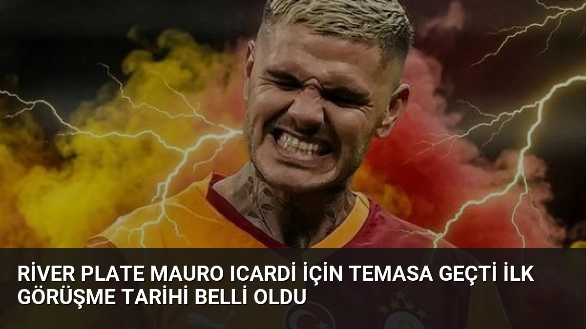 River Plate Mauro Icardi İçin Temasa Geçti İlk Görüşme Tarihi Belli Oldu