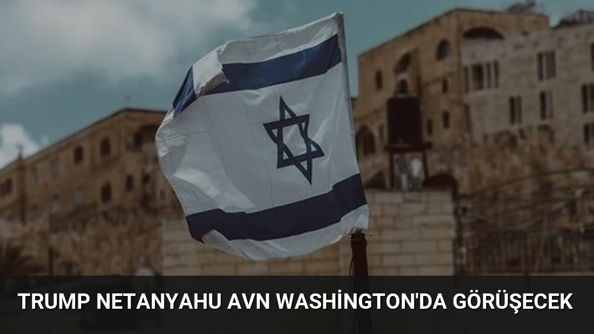 Trump Netanyahu Avn Washington’da Görüşecek