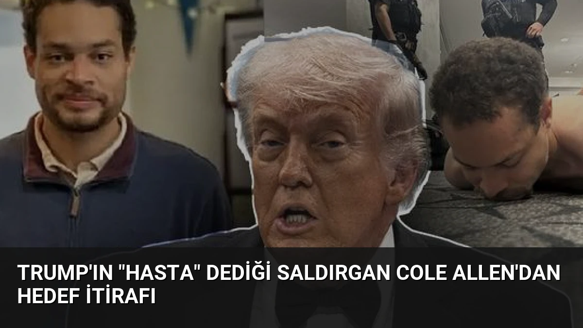Trump’ın “Hasta” Dediği Saldırgan Cole Allen’dan Hedef İtirafı