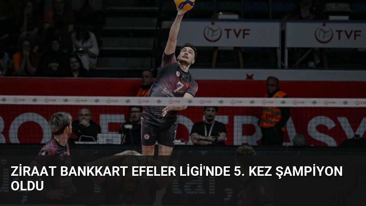 Ziraat Bankkart Efeler Ligi’nde 5. Kez Şampiyon Oldu