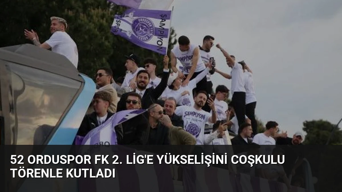 52 Orduspor FK 2. Lig’e Yükselişini Coşkulu Törenle Kutladı