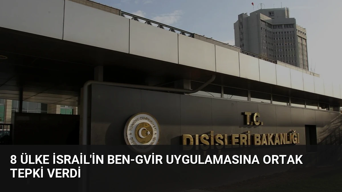 8 Ülke İsrail’in Ben-Gvir Uygulamasına Ortak Tepki Verdi