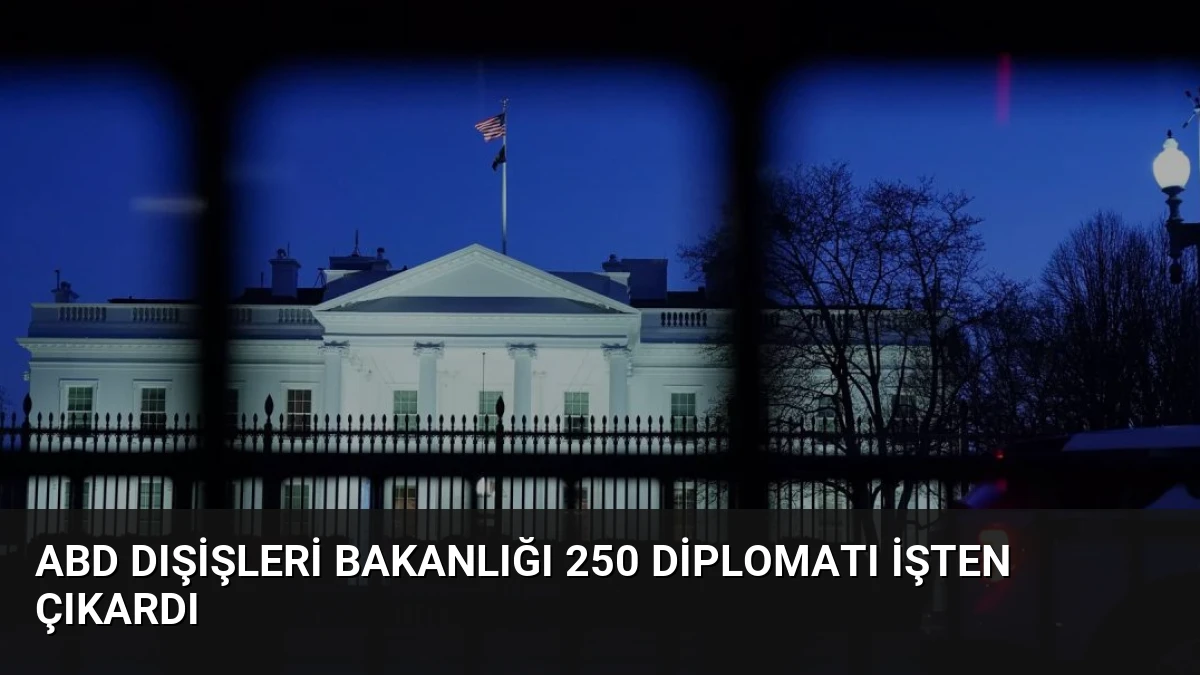 ABD Dışişleri Bakanlığı 250 Diplomatı İşten Çıkardı
