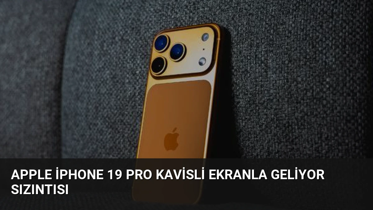 Apple iPhone 19 Pro Kavisli Ekranla Geliyor Sızıntısı