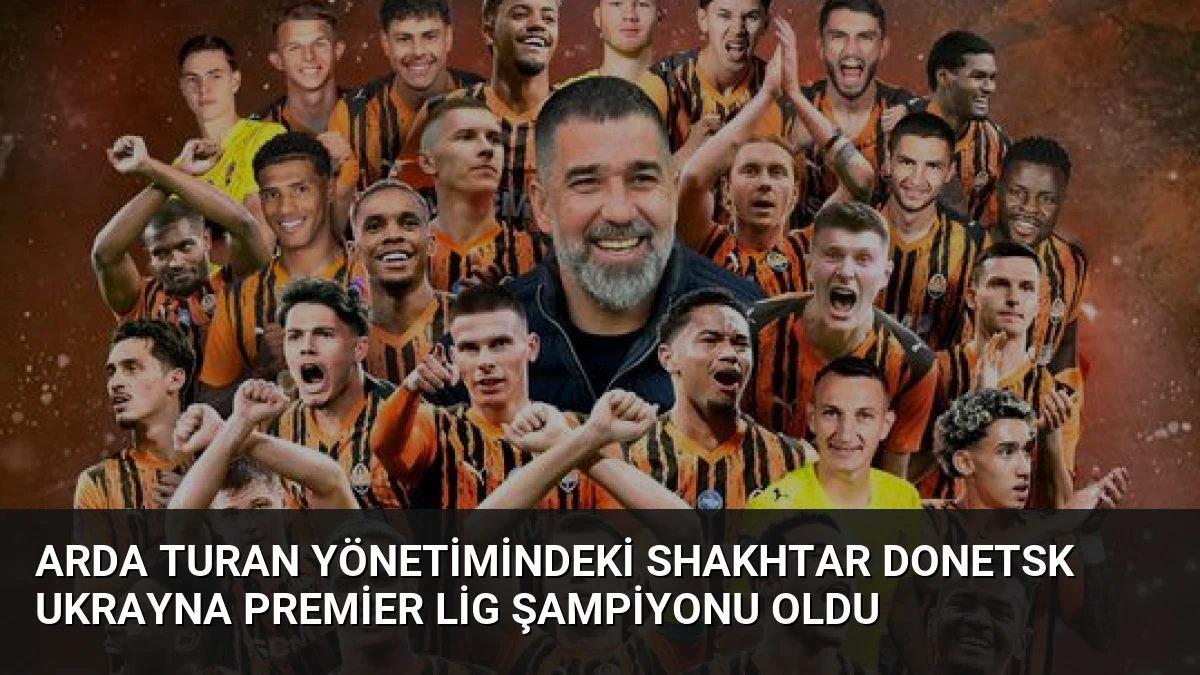 Arda Turan Yönetimindeki Shakhtar Donetsk Ukrayna Premier Lig Şampiyonu Oldu
