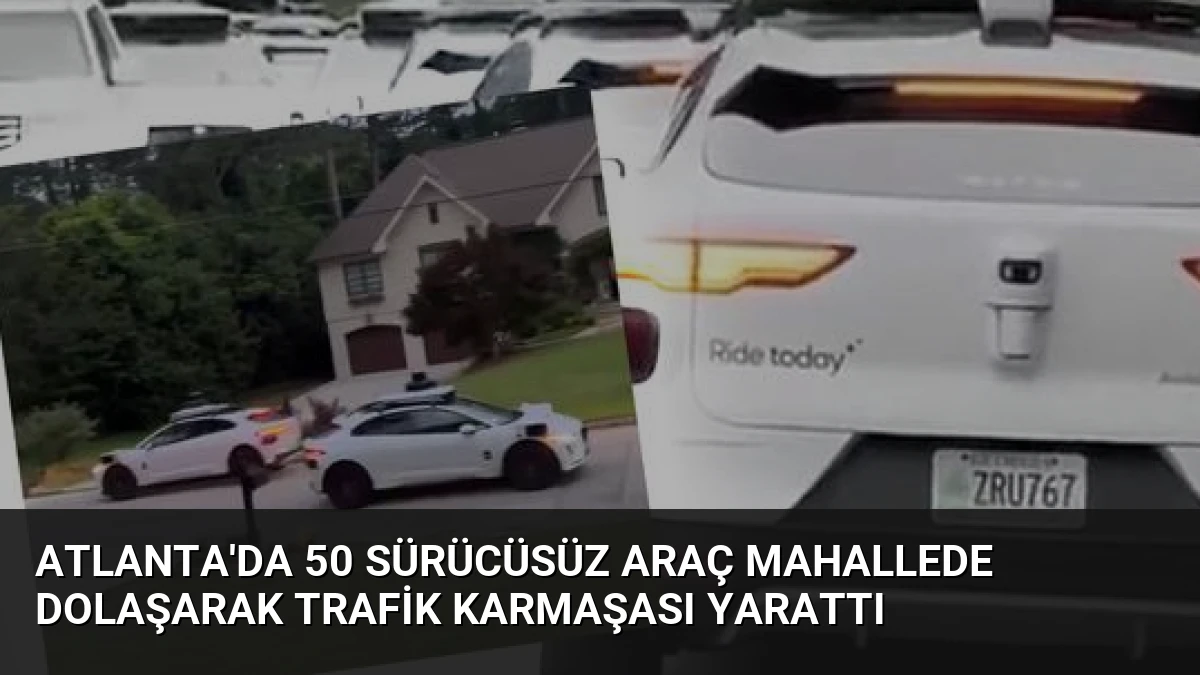 Atlanta’da 50 Sürücüsüz Araç Mahallede Dolaşarak Trafik Karmaşası Yarattı