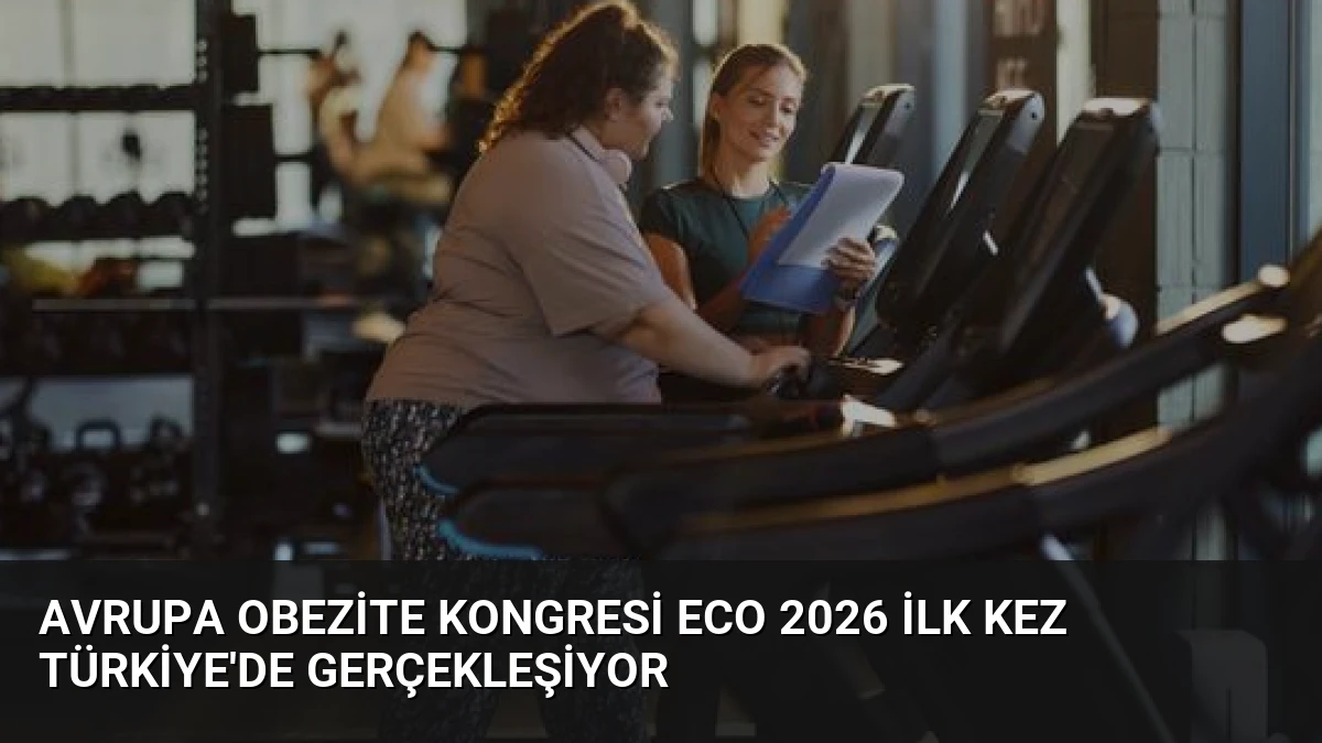 Avrupa Obezite Kongresi ECO 2026 İlk Kez Türkiye’de Gerçekleşiyor