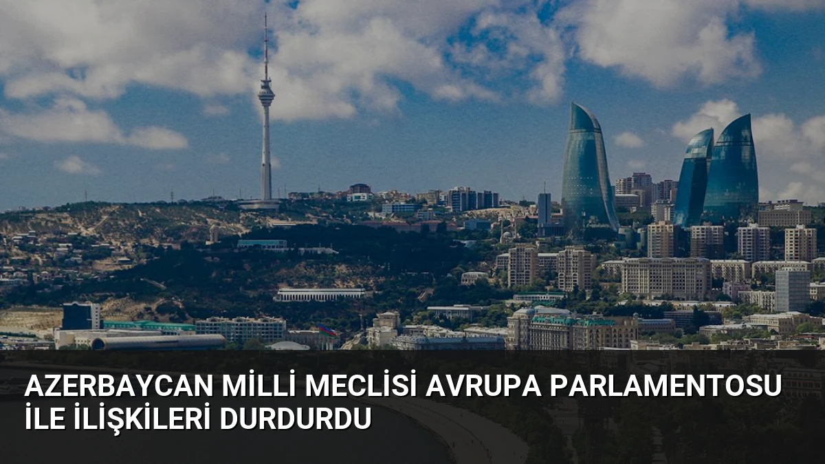 Azerbaycan Milli Meclisi Avrupa Parlamentosu ile İlişkileri Durdurdu