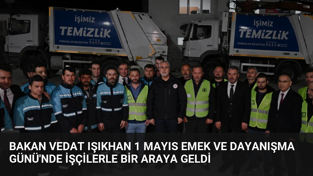 Bakan Vedat Işıkhan 1 Mayıs Emek ve Dayanışma Günü’nde İşçilerle Bir Araya Geldi