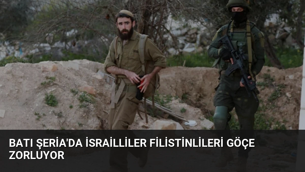Batı Şeria’da İsrailliler Filistinlileri Göçe Zorluyor
