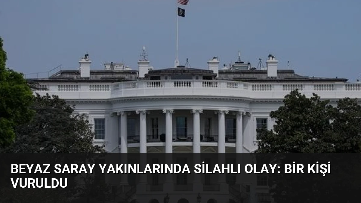 Beyaz Saray Yakınlarında Silahlı Olay: Bir Kişi Vuruldu