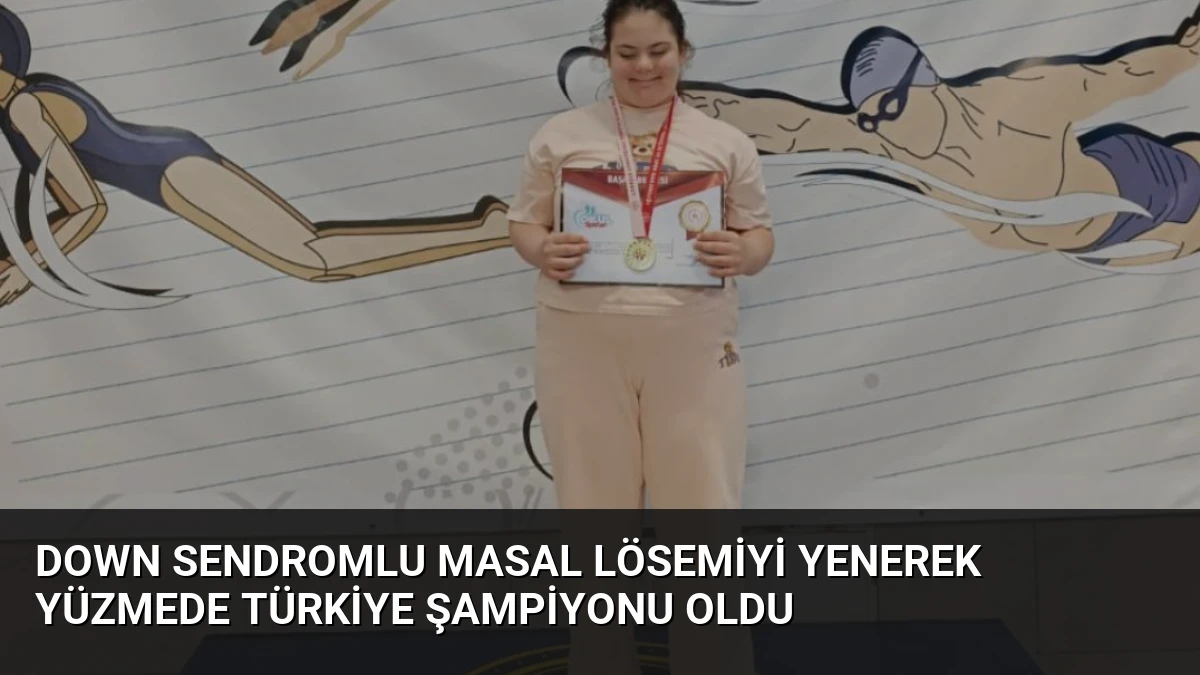 Down Sendromlu Masal Lösemiyi Yenerek Yüzmede Türkiye Şampiyonu Oldu
