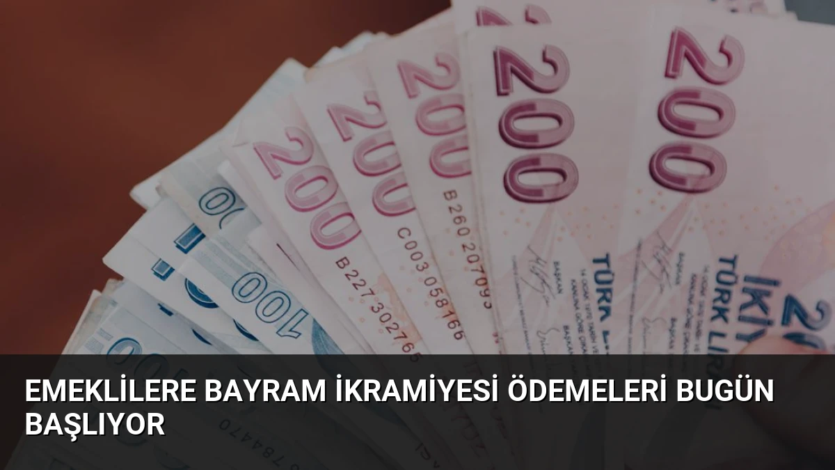 Emeklilere Bayram İkramiyesi Ödemeleri Bugün Başlıyor