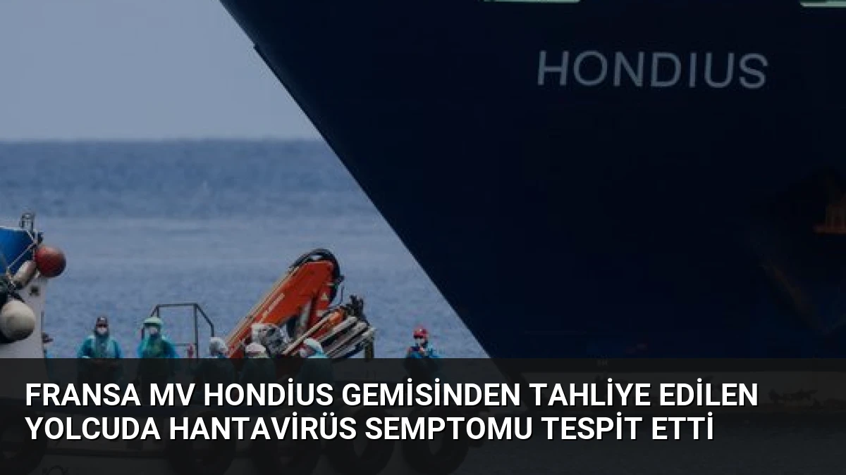 Fransa MV Hondius Gemisinden Tahliye Edilen Yolcuda Hantavirüs Semptomu Tespit Etti
