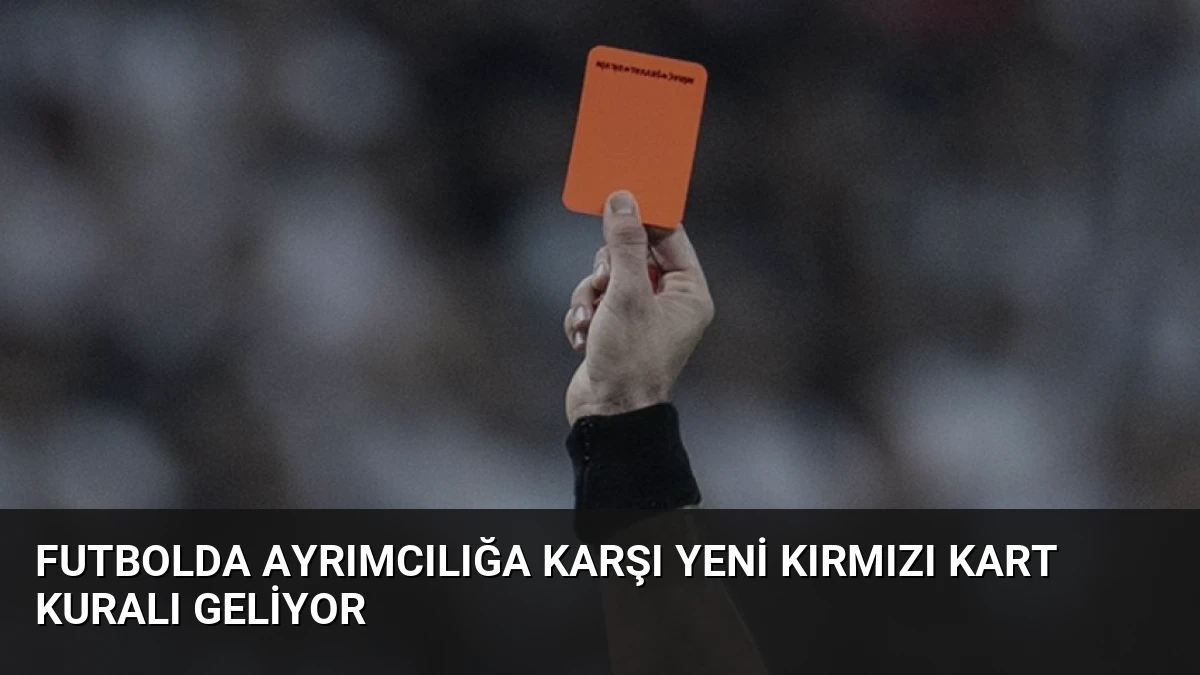 Futbolda Ayrımcılığa Karşı Yeni Kırmızı Kart Kuralı Geliyor