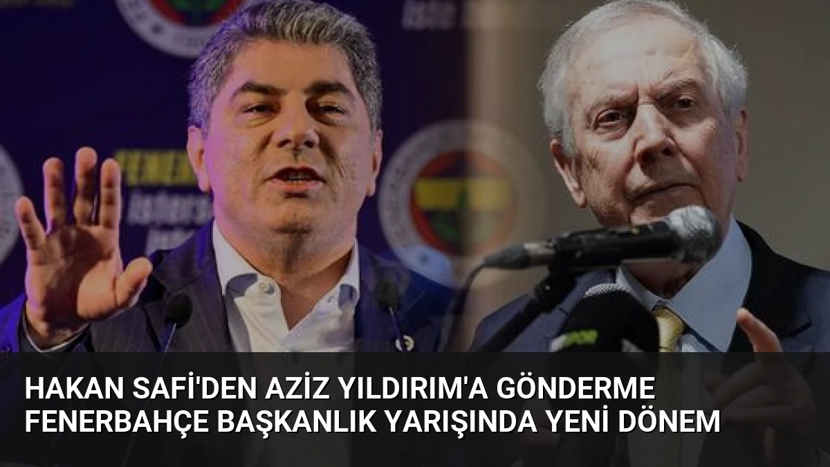 Hakan Safi’den Aziz Yıldırım’a Gönderme Fenerbahçe Başkanlık Yarışında Yeni Dönem