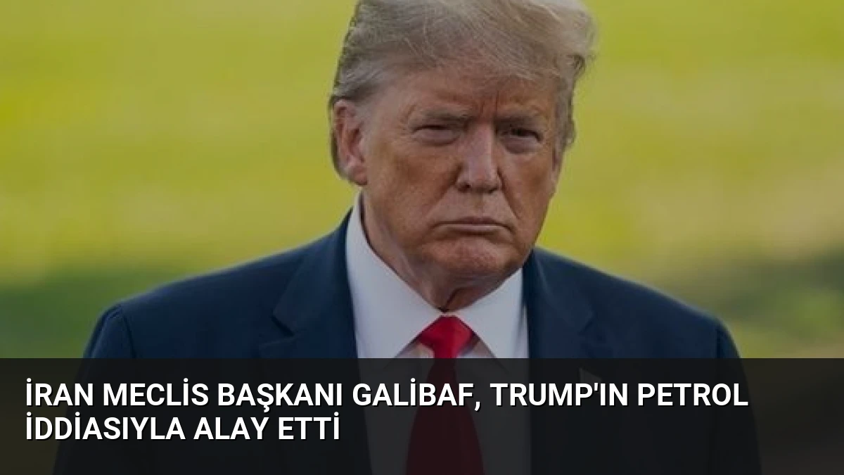 İran Meclis Başkanı Galibaf, Trump’ın Petrol İddiasıyla Alay Etti