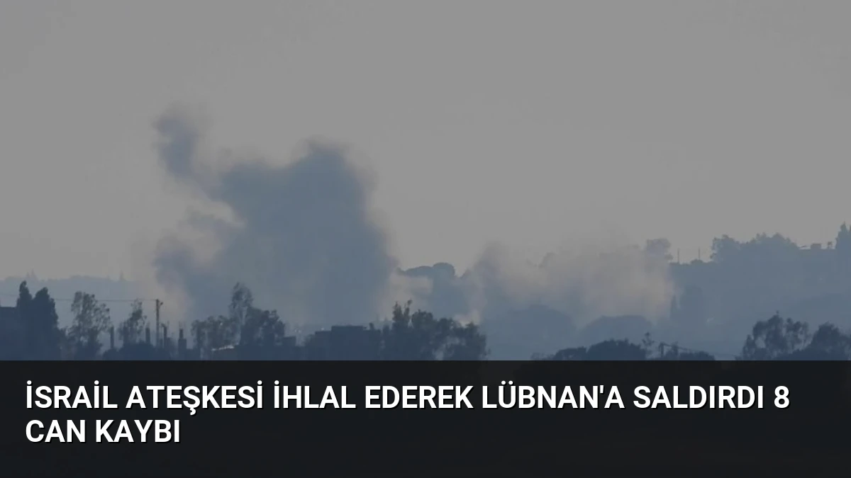 İsrail Ateşkesi İhlal Ederek Lübnan’a Saldırdı 8 Can Kaybı