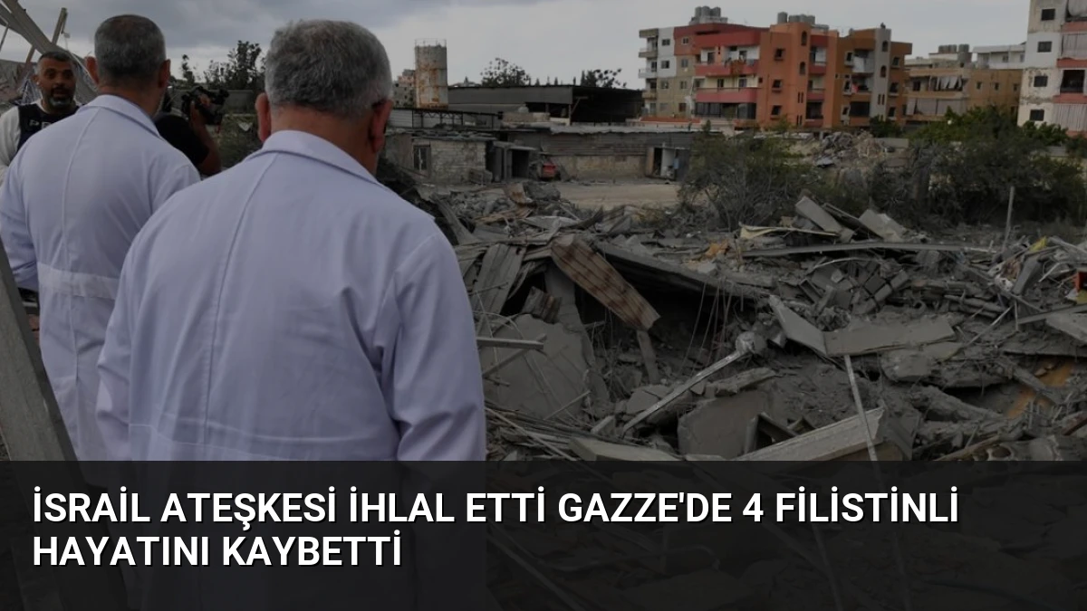 İsrail Ateşkesi İhlal Etti Gazze’de 4 Filistinli Hayatını Kaybetti