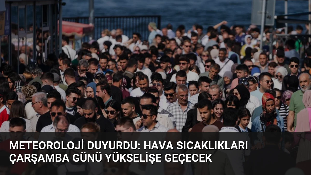 Meteoroloji Duyurdu: Hava Sıcaklıkları Çarşamba Günü Yükselişe Geçecek