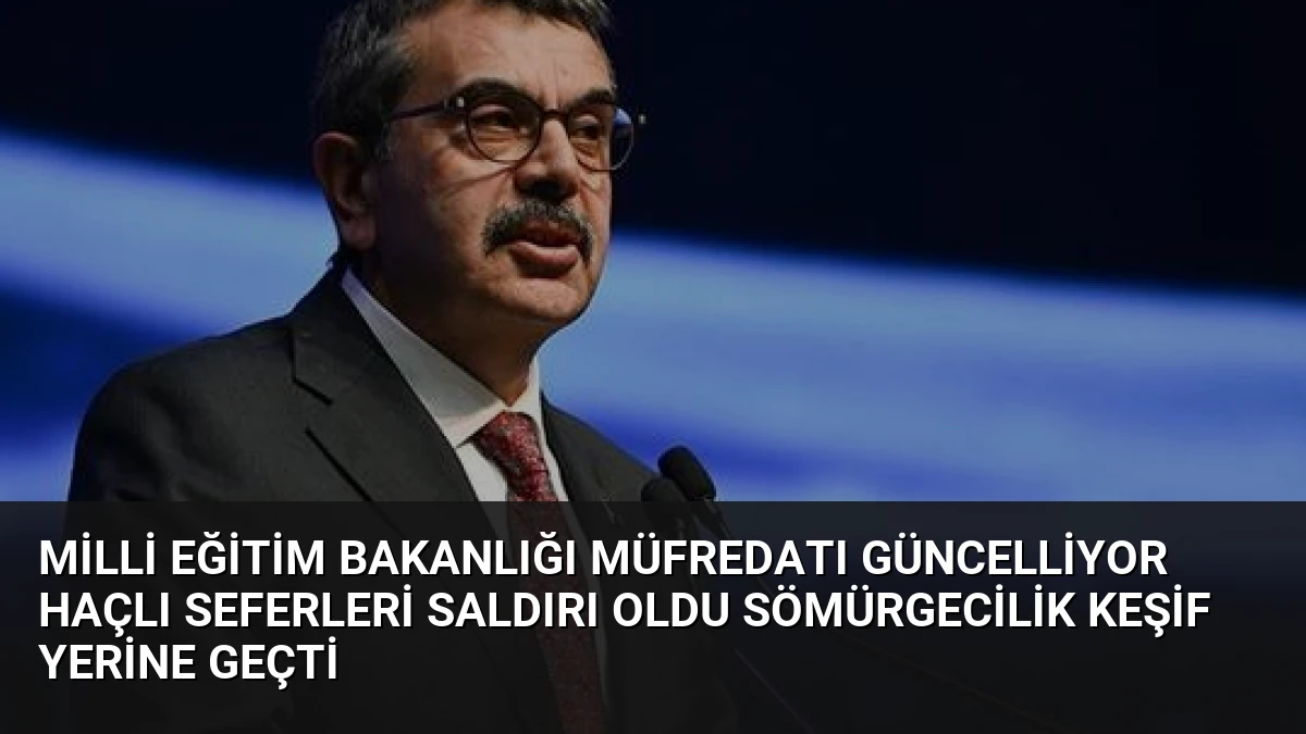Milli Eğitim Bakanlığı Müfredatı Güncelliyor Haçlı Seferleri Saldırı Oldu Sömürgecilik Keşif Yerine Geçti