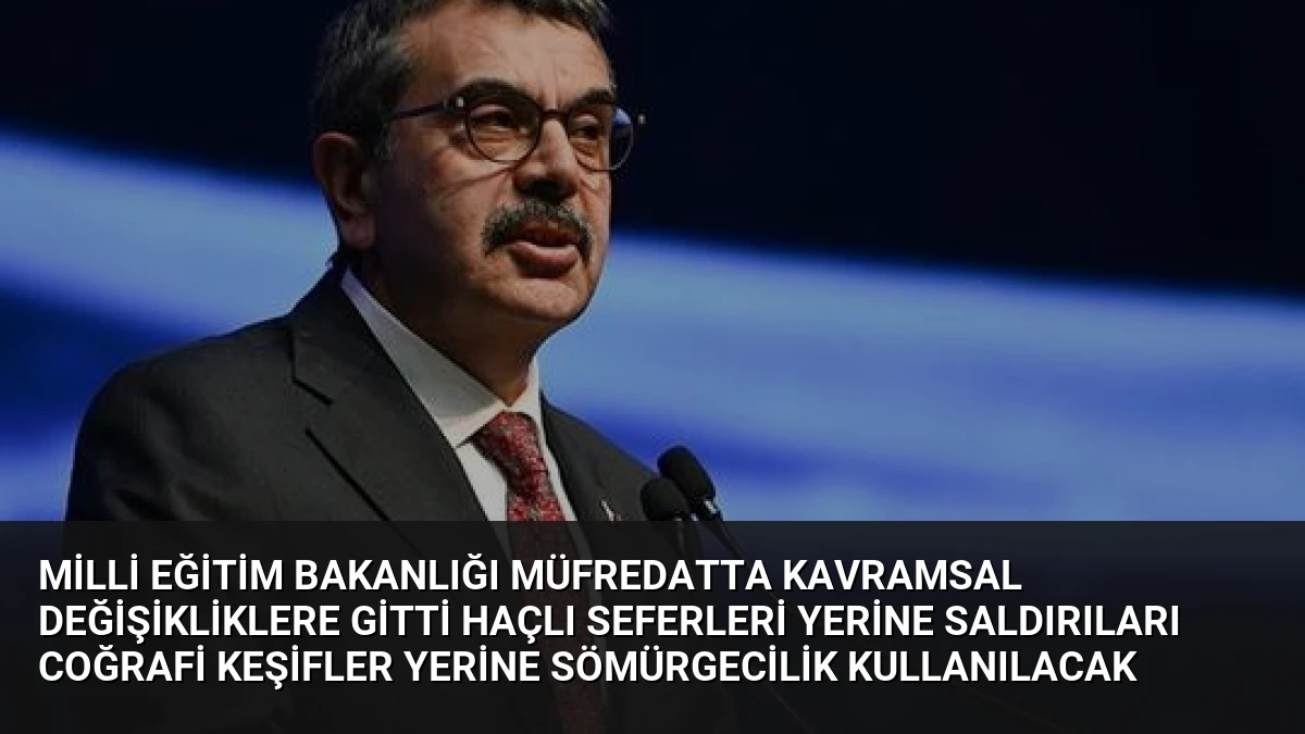 Milli Eğitim Bakanlığı Müfredatta Kavramsal Değişikliklere Gitti Haçlı Seferleri Yerine Saldırıları Coğrafi Keşifler Yerine Sömürgecilik Kullanılacak