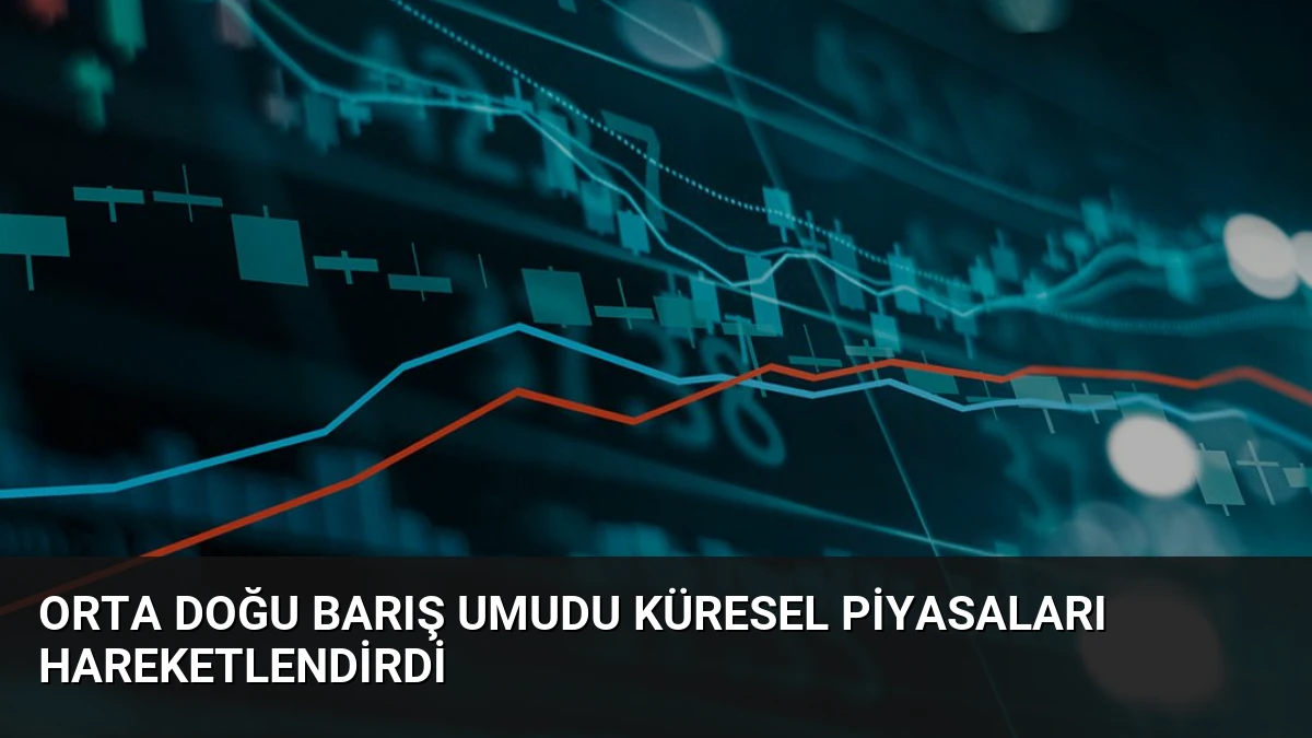 Orta Doğu Barış Umudu Küresel Piyasaları Hareketlendirdi