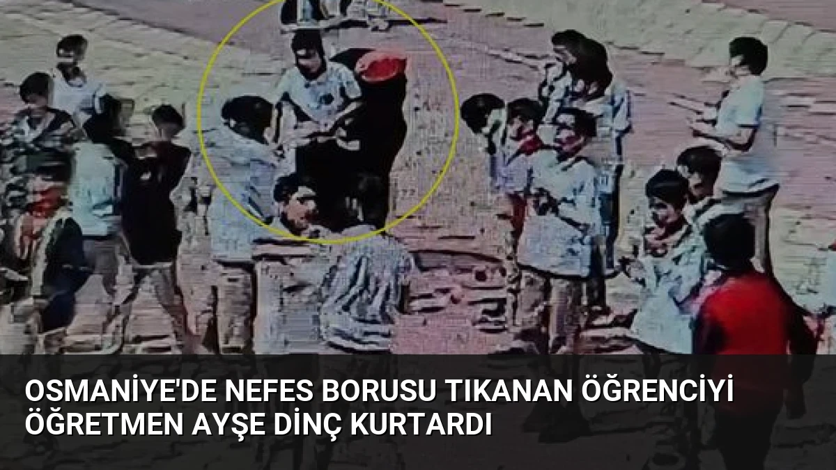 Osmaniye’de Nefes Borusu Tıkanan Öğrenciyi Öğretmen Ayşe Dinç Kurtardı