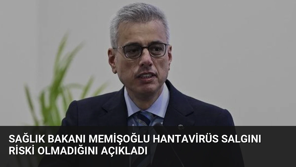 Sağlık Bakanı Memişoğlu Hantavirüs Salgını Riski Olmadığını Açıkladı