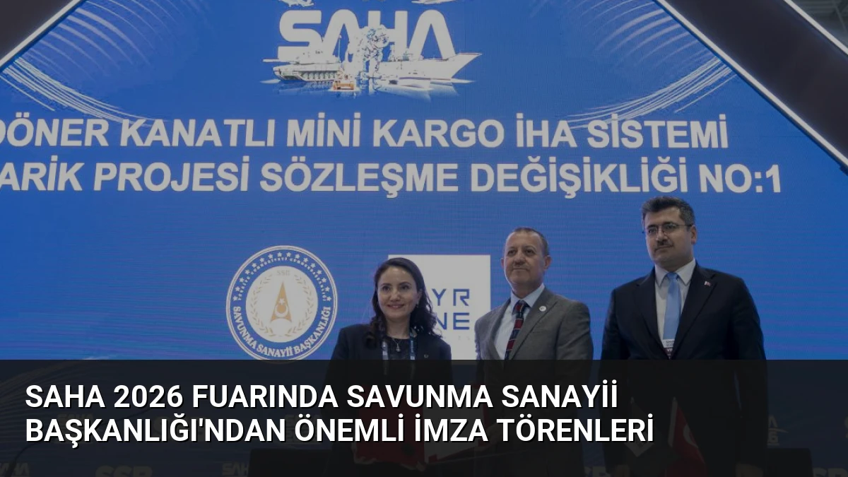 SAHA 2026 Fuarında Savunma Sanayii Başkanlığı’ndan Önemli İmza Törenleri