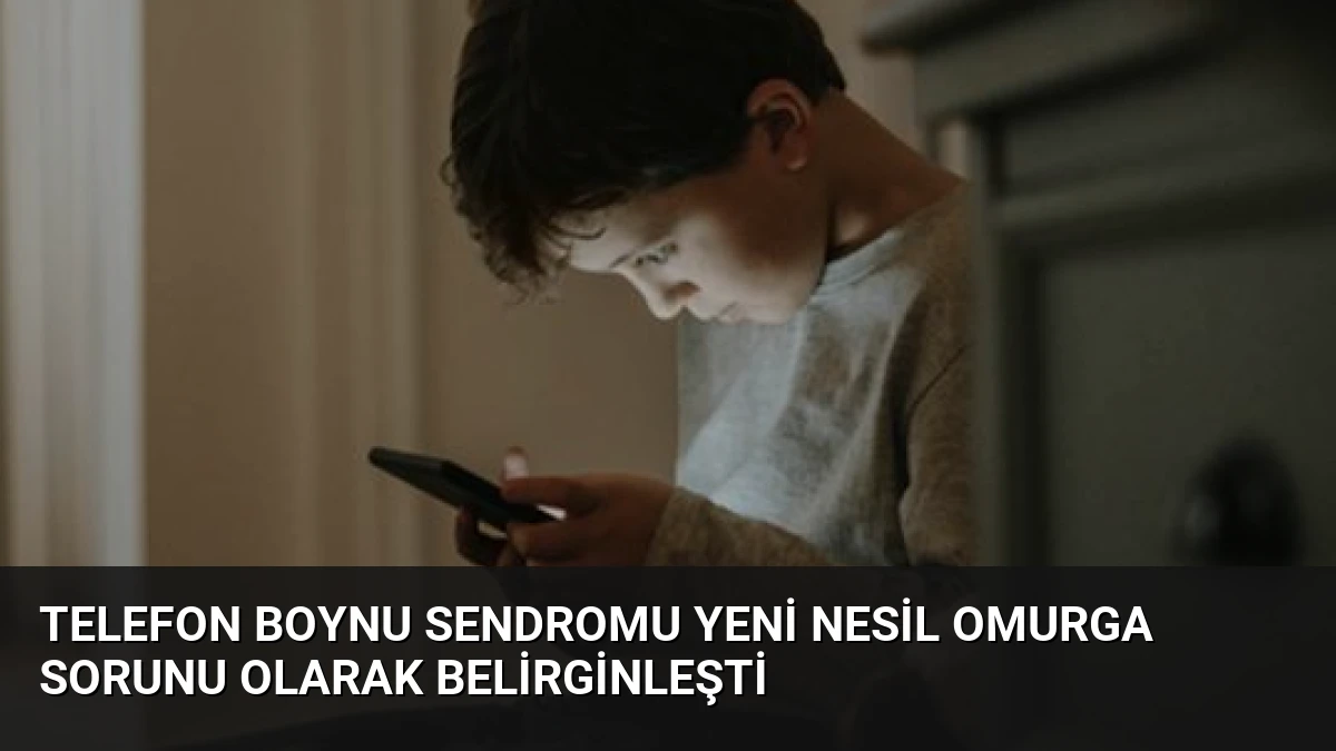 Telefon Boynu Sendromu Yeni Nesil Omurga Sorunu Olarak Belirginleşti